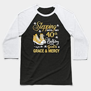 Stepping Into My 40th Birthday With God's Grace & Mercy Bday Baseball T-Shirt